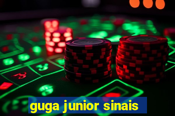 guga junior sinais